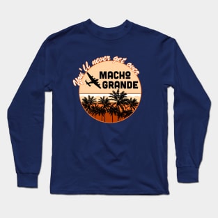 Macho Grande Long Sleeve T-Shirt